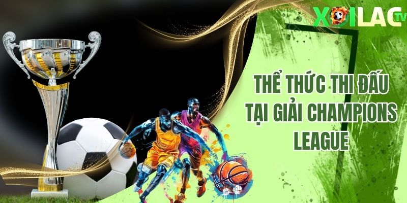 Thể thức thi đấu tại giải Champions League