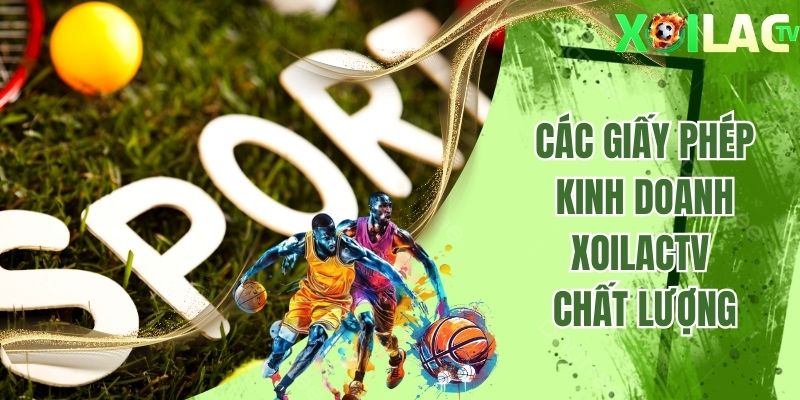 Các giấy phép kinh doanh Xoilactv chất lượng