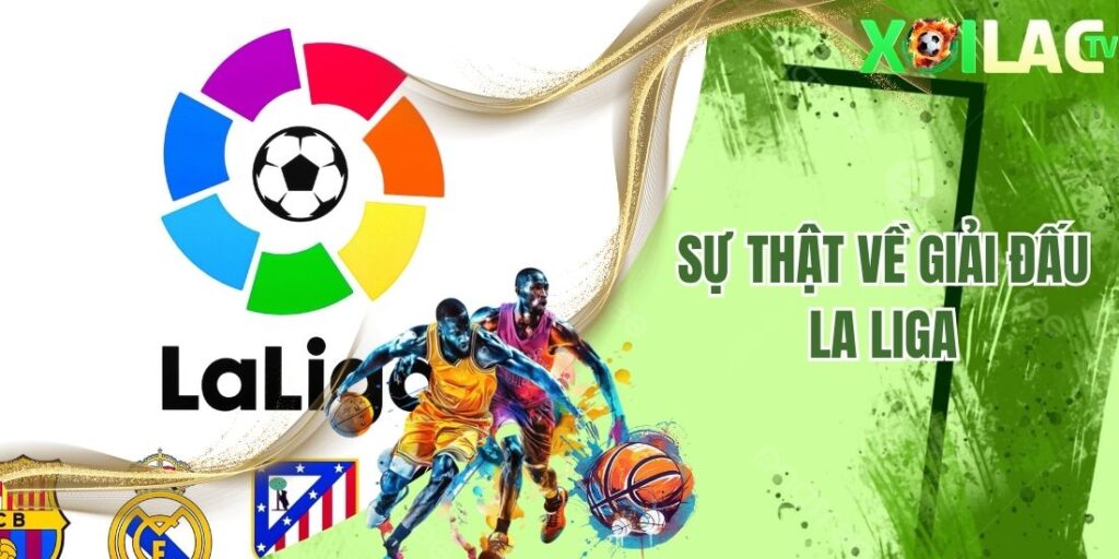 Vén Màn Những Sự Thật Đằng Sau Giải Đấu Thể Thao La Liga