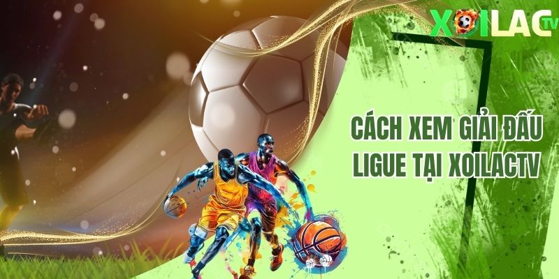 Cách xem giải đấu Ligue tại Xoilactv