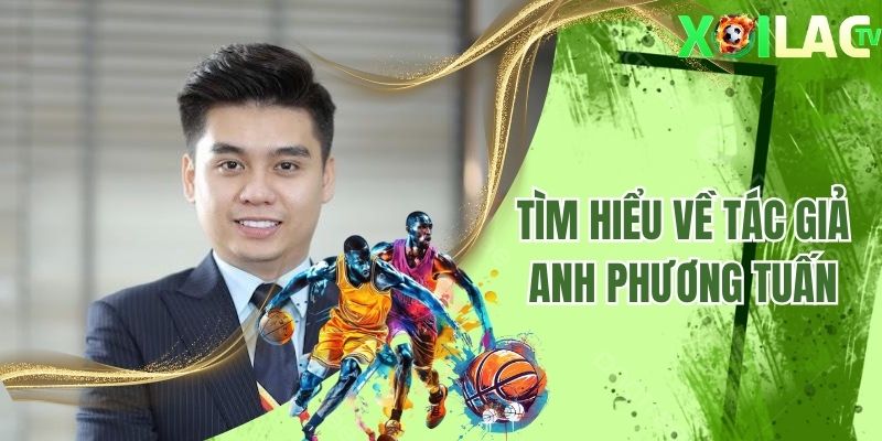 Tìm hiểu về tác giả Anh Phương Tuấn