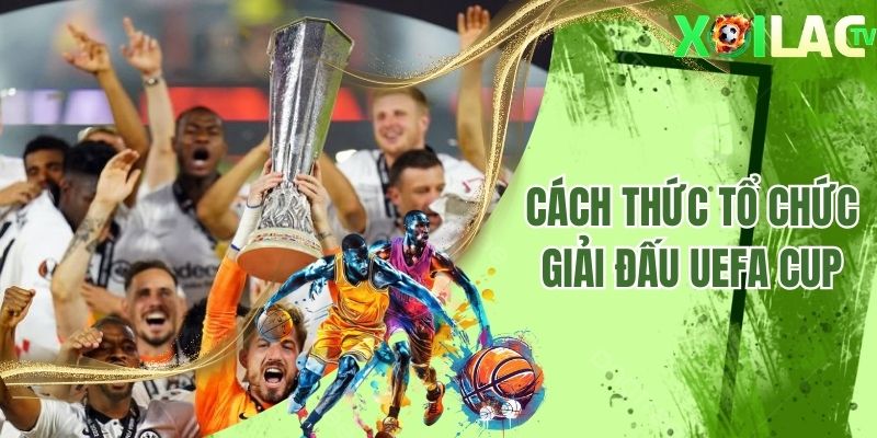 Cách thức tổ chức giải đấu UEFA Cup