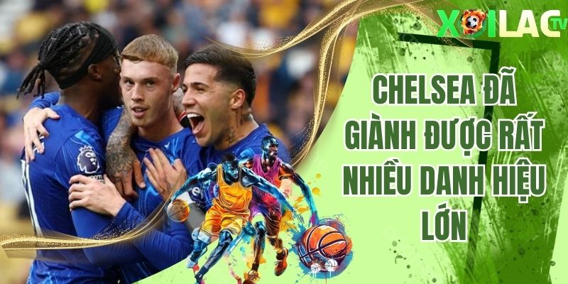 Chelsea đã giành được rất nhiều danh hiệu lớn trong lịch sử đấu bóng đá